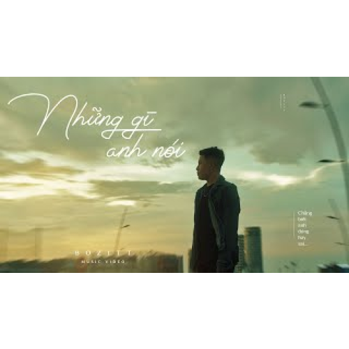 Những Gì Anh Nói - Bozitt | Official Music Video | Chẳng biết anh đúng hay sai....