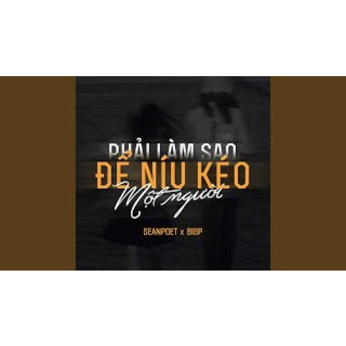 Phải Làm Sao Để Níu Kéo Một Người
