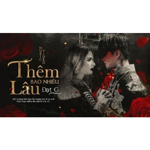 Thêm Bao Nhiêu Lâu - Đạt G || OFFICIAL MV