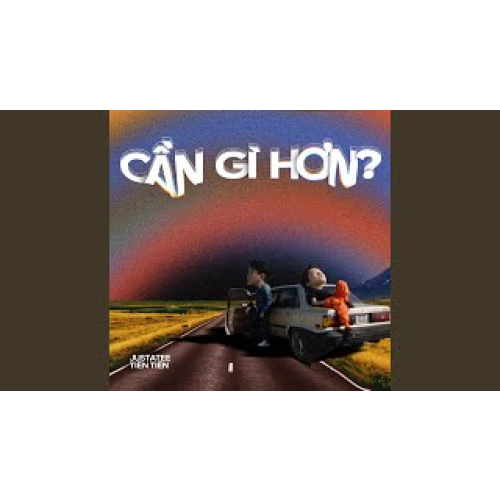 cẦn gÌ hƠn - tiÊn tiÊn x justatee