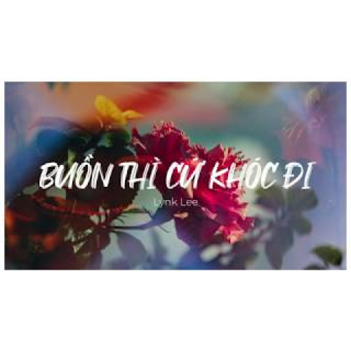 Buồn thì cứ khóc đi - Lynk Lee| 𝐋𝐲𝐫𝐢𝐜𝐬