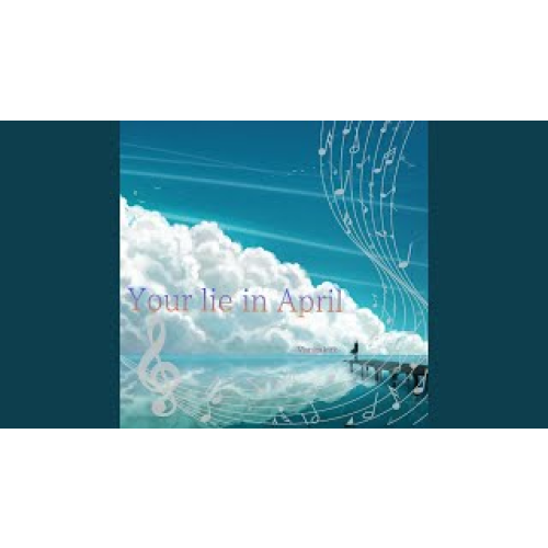Your Lie in April (Thang Tu La Loi Noi Doi Cua Em)